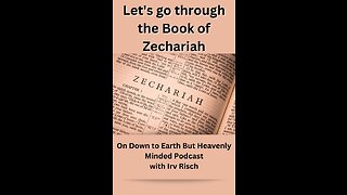 Part 3, Zechariah 4 to 6, on Down to Earth But Heavenly Minded Podcast