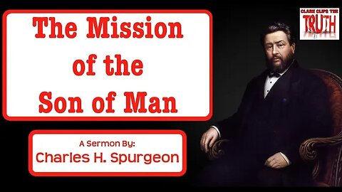 The Mission of the Son of Man | Charles Spurgeon Sermon