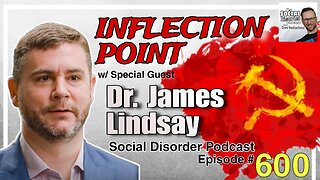 #600: Inflection Point w/ Dr. James Lindsay