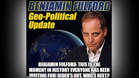 Benjamin Fulford: Everyone Has Been Waiting For! Biden's Out, Who's Next?