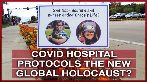 Covid Hospital Protocols the New Global Holocaust?