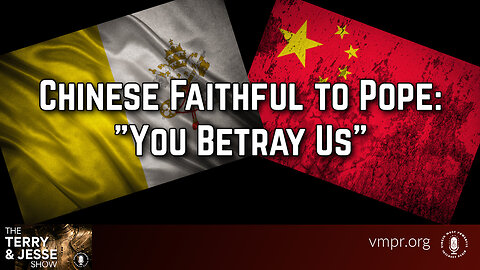 28 Dec 23, The Terry & Jesse Show: Chinese Faithful to Pope: "You Betray Us"