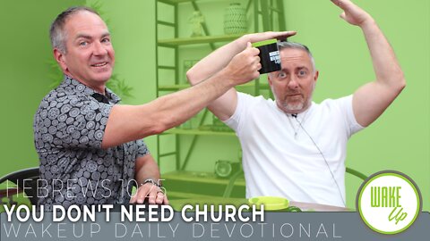 WakeUp Daily Devotional | YOU DON'T NEED CHURCH | Hebrews 10:25
