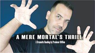 A Mere Mortal's Thrill - A Dramatic Reading by Producer Millian - Voice Over