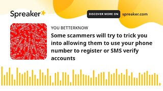Some scammers will try to trick you into allowing them to use your phone number to register or SMS v