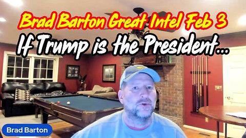 Brad Barton Great Intel Feb 3 > If Trump is the President...