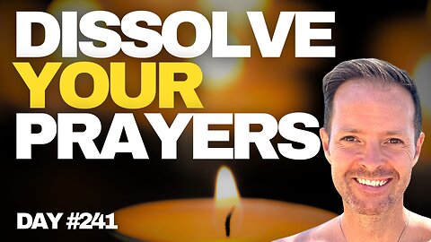 Dissolve your Prayers - Day #241