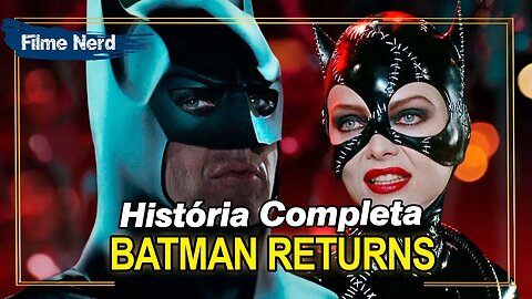 BATMAN RETURNS 1992 Revisitando História Completa