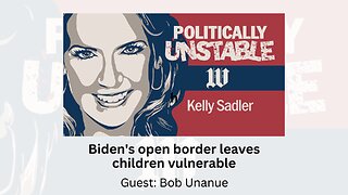 Politically Unstable: Biden's open border leaves children vulnerable