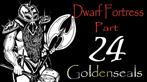 Let's Play Dwarf Fortress Goldenseals part 24 - Outdoor Work Continues
