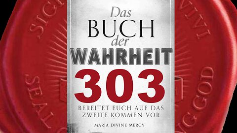 Ich werde Mich sehr bald zu erkennen geben - (Buch der Wahrheit Nr 303)