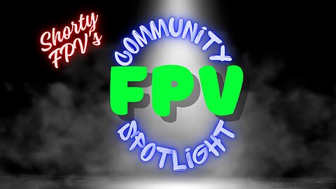 ShortyFPV's Community Spotlight