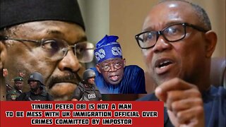 DSS Peter Obi is not a man to be mess with UK immigration official over crimes committed by impostor