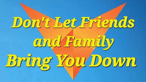 How To Succeed | What Do Your Friends and Family Do For You? | Inspiration