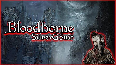 Bloodborne: Part 3 - Must Kill Bosses!