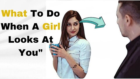 What To Do When A Girl Looks At You| Attractive Men