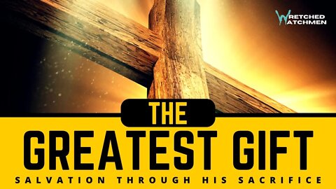 The Greatest Gift: Salvation Through His Sacrifice