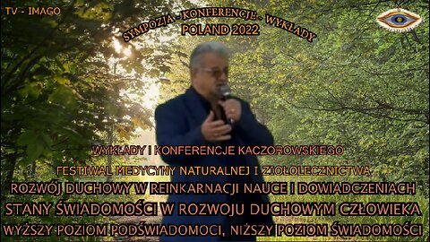 ''FESTIWAL MEDYCYNY NATURALNEJ I ZIOŁOLECZNICTWA'' ROZWÓJ DUCHOWY W REINKARNACJI NAUCE I DOŚWIADCZENIACH STANY ŚWIADOMOŚCI W ROZWOJU DUCHOWYM CZŁOWIEKA,WYŻSZY POZIOM PODŚWIADOMOŚCI NIŻSZY POZIOM ŚWIADOMOŚCI. WYKŁADY I KONF