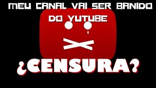 MEU CANAL VAI SER BANIDO DO YUTUBE