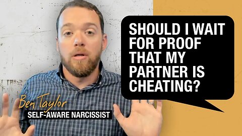 Should I Wait for Proof That My Partner Is Cheating?