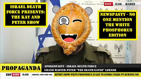 Israel Death Force Presents The Kay & Peter Show - NEWSPASTY No One Mention White Phosphorus Edition
