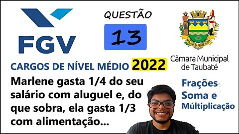 QUESTÃO 13 Câmara de Taubaté SP 2022 | Problemas com fração, soma de fração e multiplicação -Marlene