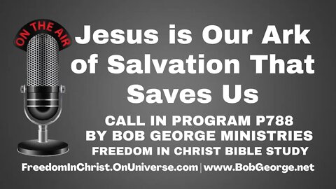 Jesus is Our Ark of Salvation That Saves Us by BobGeorge.net | Freedom In Christ Bible Study