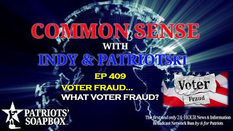 Ep. 409 Voter Fraud... What Voter Fraud? - The Common Sense Show