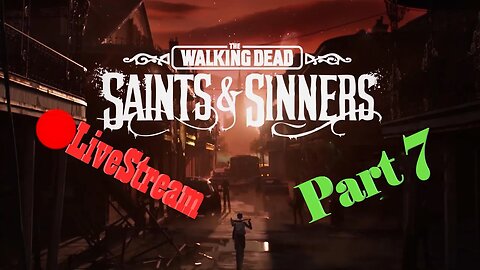Walking Dead Saints & Sinners | Part 7 | VR LiveStream