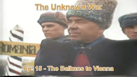 The Balkans to Vienna: The Unknown War, Episode 15
