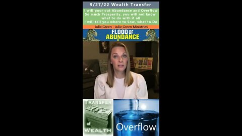 Get ready for Abundance and Overflow, Wealth Transfer prophecy - Julie Green 9/27/22