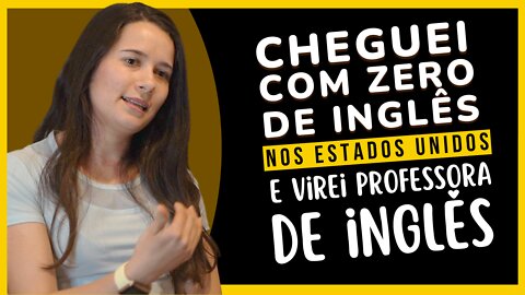 CHEGUEI com ZERO de INGLÊS nos EUA e me TORNEI PROFESSORA de inglês