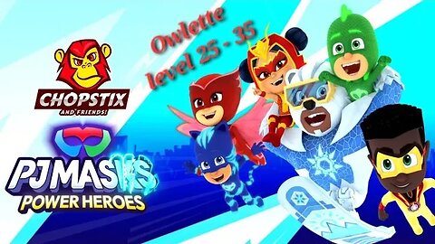 Chopstix and Friends! PJ Masks - Power Heroes part 11: Owlette level 25-35! #pjmasks #gamer