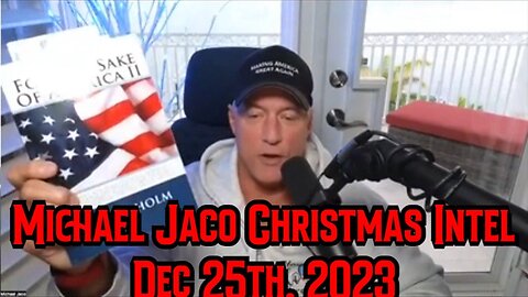 Michael Jaco Christmas Intel Dec 25th - White Hat Military & Deep State Attacks!