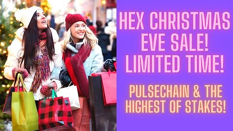 Hex Christmas Eve Sale - Limited Time! Pulsechain & The Highest Of Stakes!