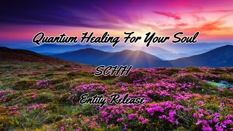 Quantum Healing For Your Soul – SCHH – Entity Release