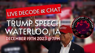 Grasshopper Live Decode Show - President Trump Speech Waterloo IA December 19th 2023