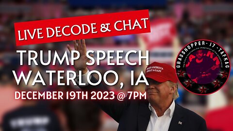 Grasshopper Live Decode Show - President Trump Speech Waterloo IA December 19th 2023