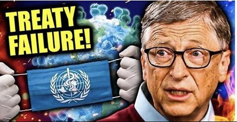 Bill Gates FREAKS OUT as WHO Pandemic Treaty COLLAPSES