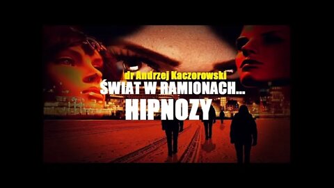 ŚWIAT W RAMIONACH...HIPNOZY - dr Andrzej Kaczorowski - spotkanie NA ŻYWO