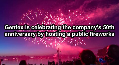 Gentex is celebrating the company's 50th anniversary by hosting a public fireworks