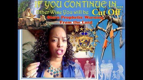 (Prophetic Word) Stern Warning-The Lord Says "IF YOU" CONTINUE IN. OTHERWISE YOU WILL BE CUT OFF!