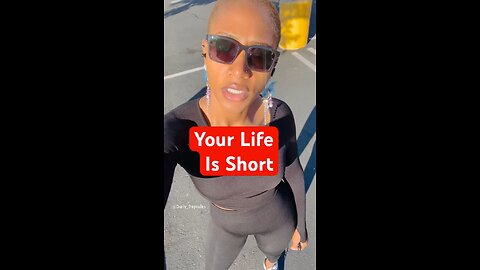 Your life is short