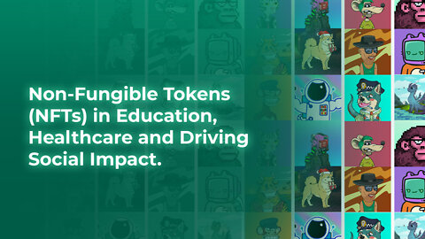 Non-Fungible Tokens (NFTs) in Education, Healthcare and Driving Social Impact.