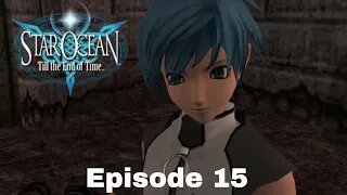 Star Ocean: Till The End Of Time Episode 15 Kirsla Training facility part 2