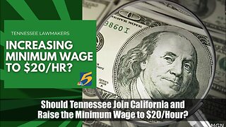 Should Tennessee Join California and Raise the Minimum Wage to $20/Hour?