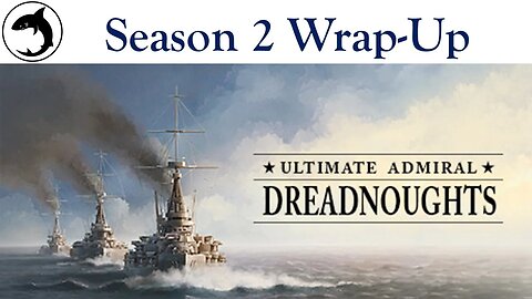 Ultimate Admiral Dreadnoughts - Shipyard Champions - Season 2 Wrap-Up