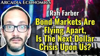 Rafi Farber: Bond Markets Are Flying Apart, Is The Next Dollar Crisis Upon Us?