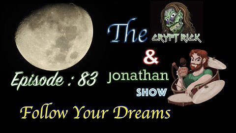The Crypt Rick & Jonathan Show - Ep. 83 : Follow your dreams