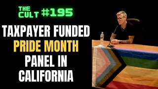 The Cult #195: Taxpayer Funded PRIDE MONTH panel in California, and more